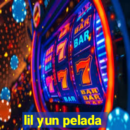 lil yun pelada